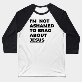 I'm not ashamed to brag about Jesus Baseball T-Shirt